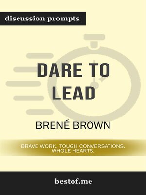 cover image of Summary--"Dare to Lead--Brave Work. Tough Conversations. Whole Hearts." by Brené Brown | Discussion Prompts